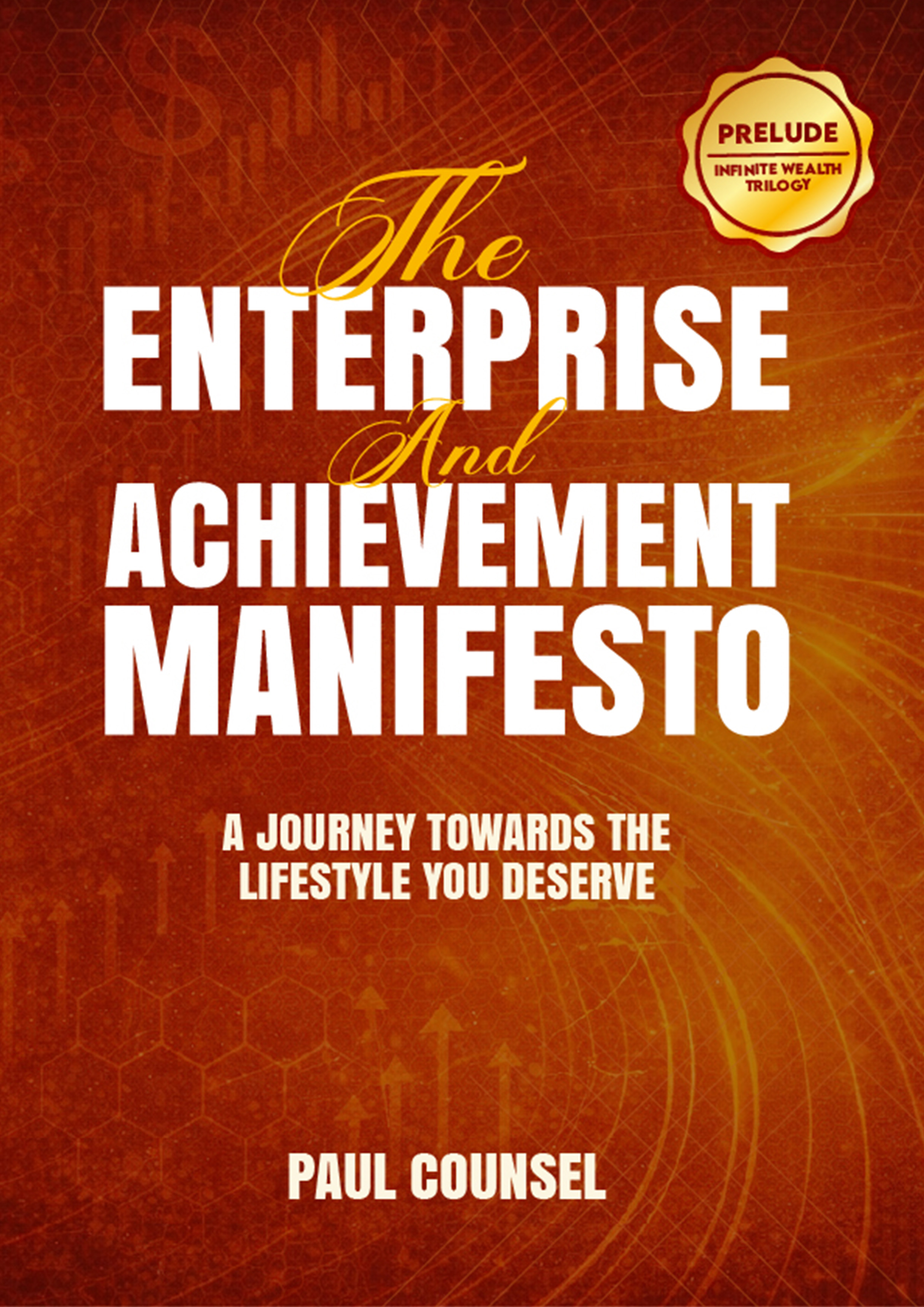 The Enterprise and Achievement Manifesto — Prelude to the Infinite Wealth Trilogy by Paul Counsel