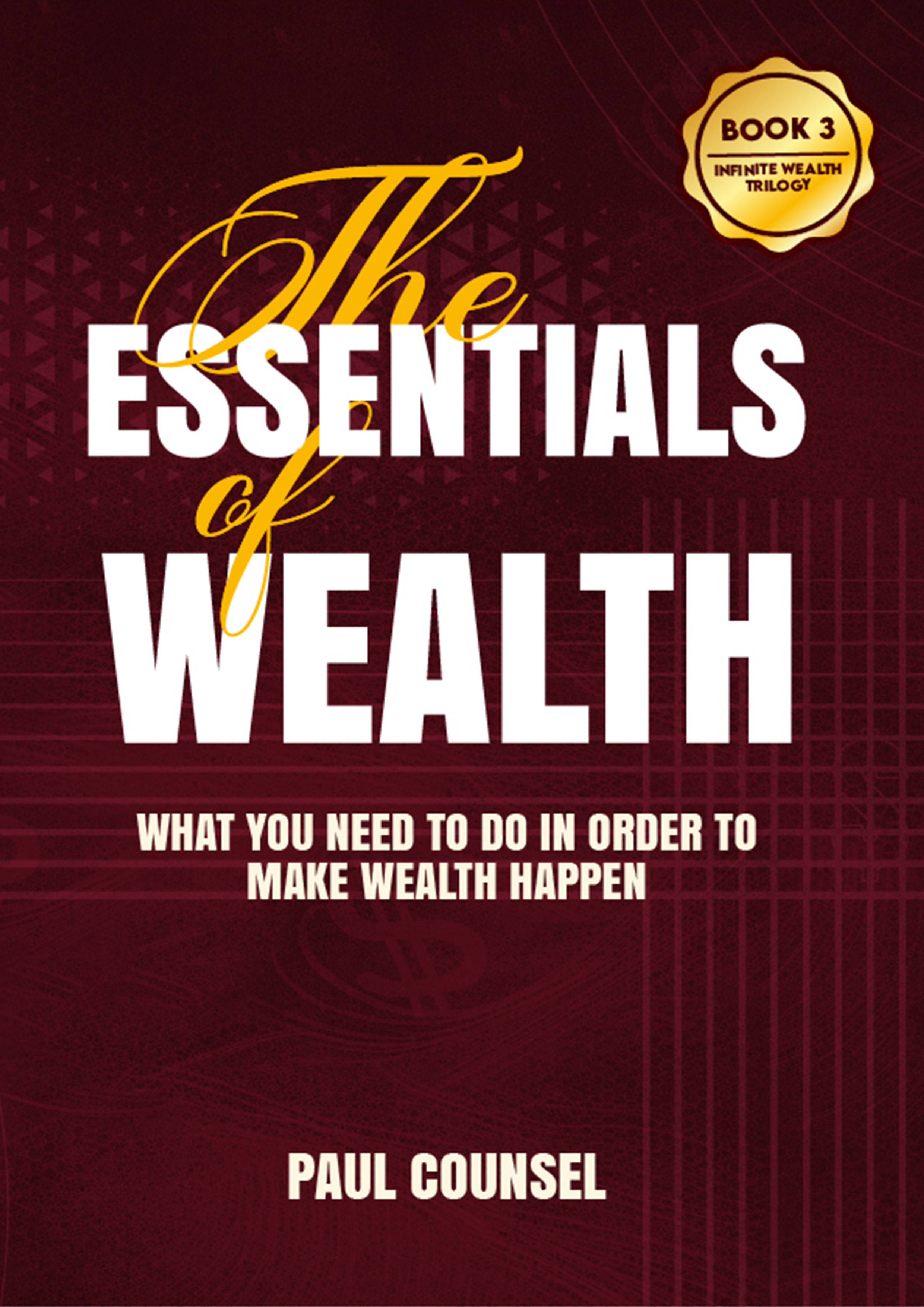 The Essentials of Wealth — Book 3 of the Infinite Wealth Trilogy by Paul Counsel