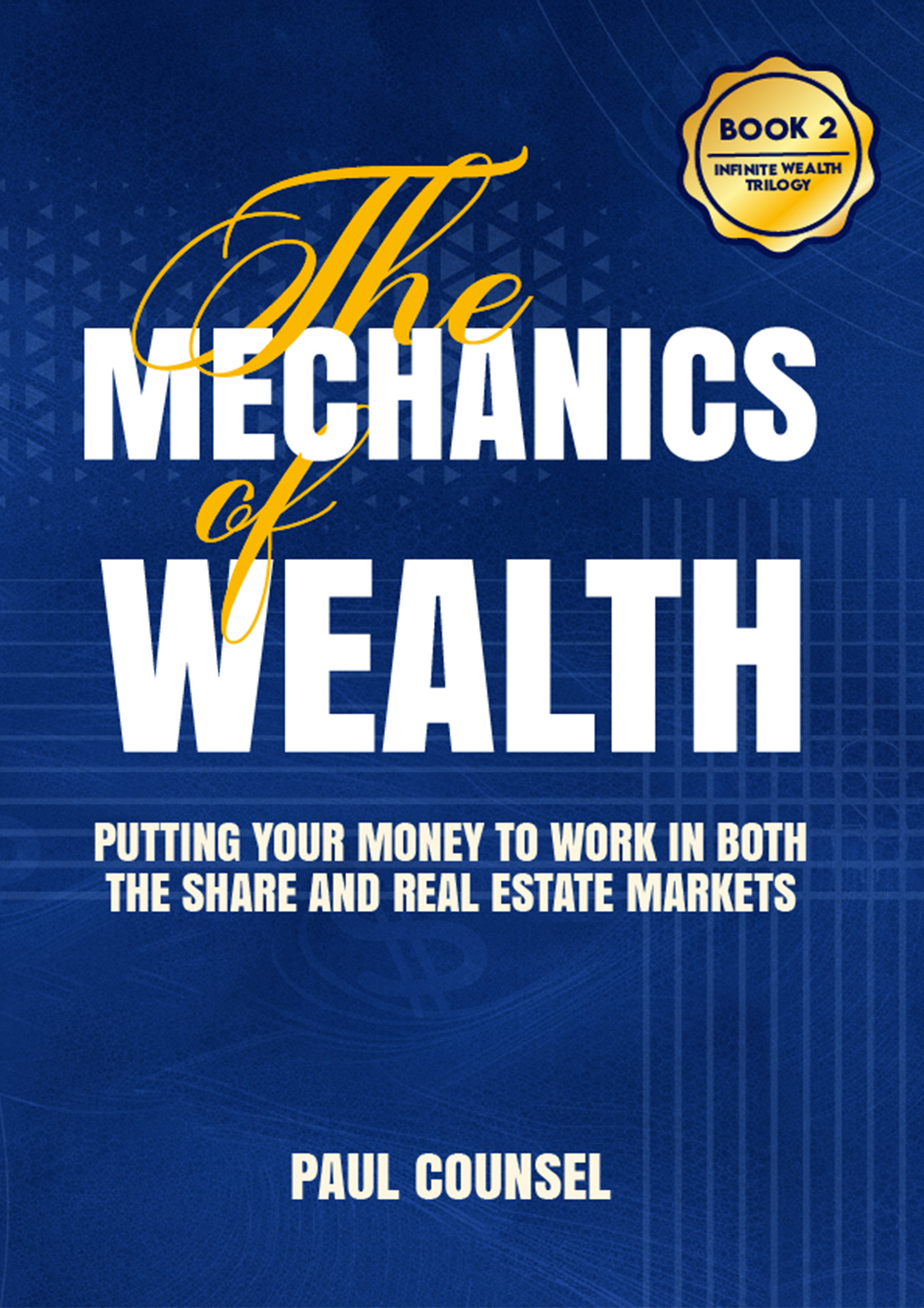 The Mechanics of Wealth — Book 2 of the Infinite Wealth Trilogy by Paul Counsel